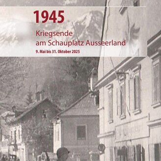 1945 – Kriegsende im Ausseerland | © Kammerhofmuseum